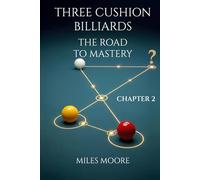 THREE CUSHION BILLIARDS - THE ROAD TO MASTERY - CHAPTER 2