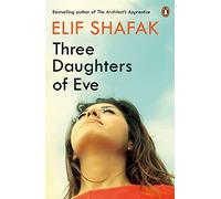 Three Daughters of Eve: A sweeping historical fiction about of faith, love and friendship set across Istanbul and Oxford