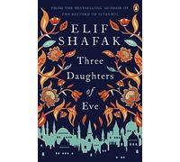 Three Daughters Of Eve: The sweeping historical novel about of faith, love and friendship from the bestselling author of There Are Rivers in the Sky