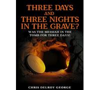 Three Days And Three Nights In The Grave?: Was the Messiah in the tomb for three days?