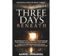 Three Days Beneath: The Hidden Story No One Told About Christ in the Realm of the Dead