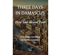 Three Days in Damascus: How Saul Became Paul