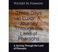 Three Days in Luxor: A Journey Through the Land of Pharaohs: A Journey Through the Land of Pharaohs