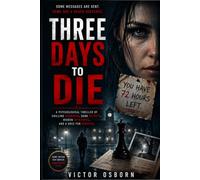 Three Days to Die: A Psychological Thriller of Chilling Warnings, Dark Secrets, Hidden Witnesses, and a Race for Survival