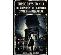 Three Days to Kill the President of the United States and Disappear