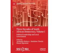 Three Decades of South African Democracy, Volume I: Political Leadership and Local Government: 1 (Governance and Public Management)