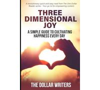 Three Dimensional Joy: A Simple Guide to Cultivating Happiness Every Day (The 1 Dollar Reader Series)