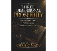 Three-Dimensional Prosperity: God’s Blueprint for a Healthy Soul, a Strong Body, and a Flourishing Life