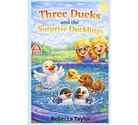 Three Ducks and the Suprise Ducklings
