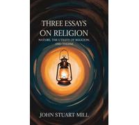 Three Essays on Religion: Nature, the Utility of Religion, and Theism (Grapevine edition)