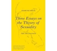 Three Essays on the Theory of Sexuality: The 1905 Edition