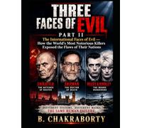 Three Faces of Evil (Part II) : The International Faces of Evil - How the World's Most Notorious Killers Exposed the Flaws of Their Nations: A Gripping True Crime Investigation of Serial Killers