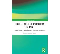 Three Faces of Populism in Asia: Populism as a Multifaceted Political Practice (Politics in Asia)