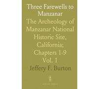 Three Farewells to Manzanar: The Archeology of Manzanar National Historic Site, California; Chapters 1-9