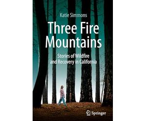 Three Fire Mountains: Stories of Wildfire and Recovery in California