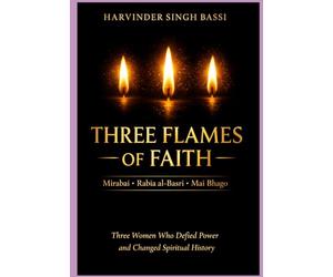 Three Flames of Faith part two: The Spiritual Courage of Mirabai, Rabia of Basra, and Mai Bhaggo Three Women Who Changed the History of Devotion