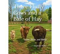 Three Fluffy Cows and a Bale of Hay: Stone, Belle, and Stella (Wellerstone Ranch)