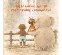 Three Friends and the Forest Floor: Volume 1