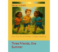 Three Friends, One Summer: How One Act of Kindness Changes Everything