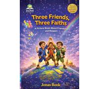 Three Friends, Three Faiths: A Picture Book About Friendship, Respect and Understanding