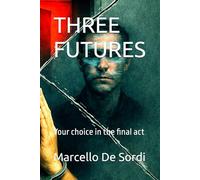 THREE FUTURES: Your choice in the final act
