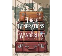 Three Generations of Wanderlust: A Family Travel Legacy Journal with Lined Pages for Grandparent, Parent, and Child to Share Their Adventures
