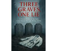 THREE GRAVES, ONE LIE: “A Killer Hides in the Past. A Lie Echoes Through Every Grave.”