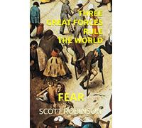 Three Great Forces Rule the World: Fear: 2
