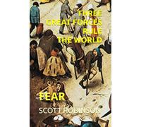 Three Great Forces Rule the World: Fear