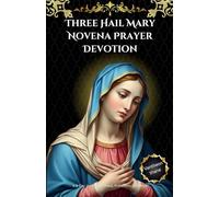 Three Hail Mary Novena Prayer Devotion: A 9-Day Journey of Grace, Protection, and Hope