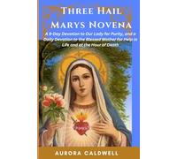 Three Hail Marys Novena: A 9-Day Devotion to Our Lady for Purity, and a Daily Devotion to the Blessed Mother for Help in Life and at the Hour of Death