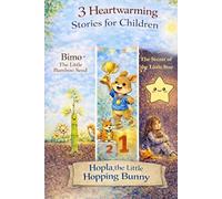 Three Heartfelt Stories for Children: The Story of the Little Hopping Bunny Hopla The Secret of the Little Star Bimbo, the Little Bamboo Seed (Magical ... about kindness, self-confidence, and heart)