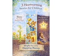 Three Heartfelt Stories for Children: The Story of the Little Hopping Bunny Hopla The Secret of the Little Star Bimbo, the Little Bamboo Seed (Magical ... about kindness, self-confidence, and heart)