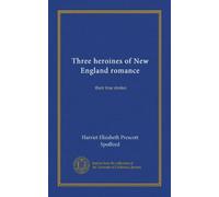 Three heroines of New England romance: their true stories