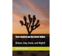 Three Hundred and One Desert Haikus: (Dawn, Day, Dusk, and Night)