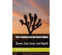 Three Hundred and One Desert Haikus: (Dawn, Day, Dusk, and Night)