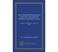 Three hundred & fifty questions on the form and tonality of Beethoven's pianoforte sonatas (Vol-1): forming an appendix to "Analysis of form"