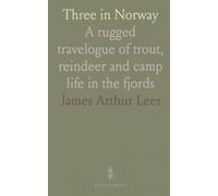 Three in Norway: A rugged travelogue of trout, reindeer and camp life in the fjords