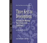 Three Keys to Development: Defining and Meeting Your Leadership Challenges (J-B C enter for Creative Leadership))