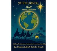 Three Kings Across The World: Epiphany Traditions and Celebrations from Around the Globe