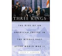 Three Kings: The Rise of an American Empire in the Middle East After World War II