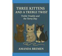 Three Kittens and a Treble Twist: Treble Trouble and the Yarny Day (Three Kittens and a Ball of Yarn)
