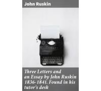 Three Letters And An Essay By John Ruskin 1836-1841. Found In His Tuto