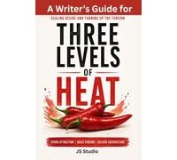Three Levels of Heat: A Writer's Guide for Scaling Desire and Turning Up the Tension (The Intimacy Masterclass for Writers)
