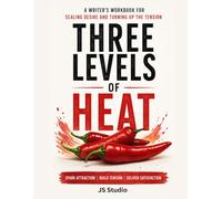 Three Levels of Heat: A Writer's Workbook for Scaling Desire and Turning Up the Tension (The Intimacy Masterclass for Writers)