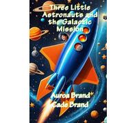 Three Little Astronauts and the Galactic Mission (The Whimsical World of the Three Littles)