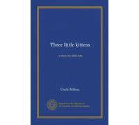 Three little kittens: a story for little tots