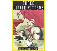 Three Little Kittens by Katharine Pyle: New Edition 2019