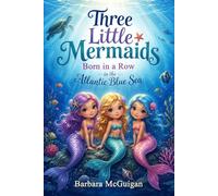 Three Little Mermaids Born in a Row in the Atlantic Blue Sea: A Children's Story