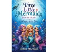 Three Little Mermaids Born in a Row in the Atlantic Blue Sea: A Children's Story